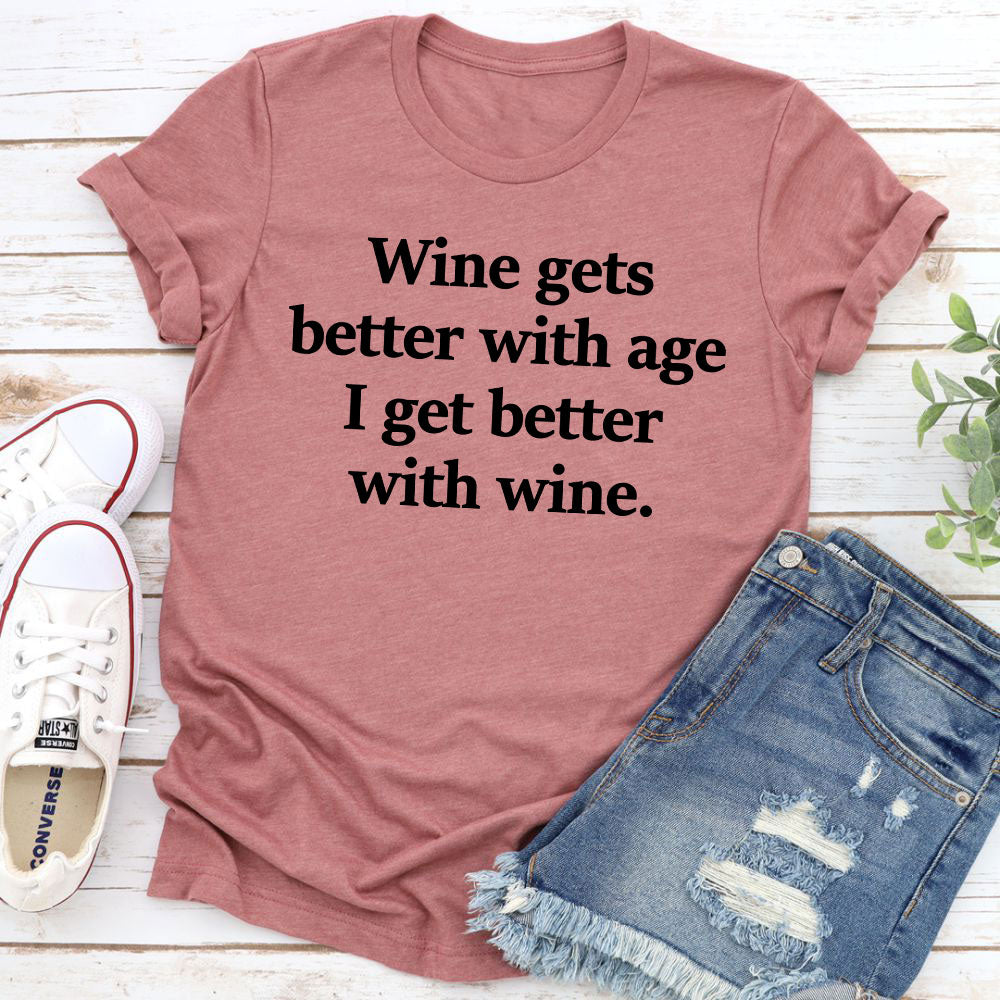 Wine Gets Better With Age I Get Better With Wine T-Shirt shopmerchmallow Wine Gets Better With Age I Get Better With Wine T-Shirt