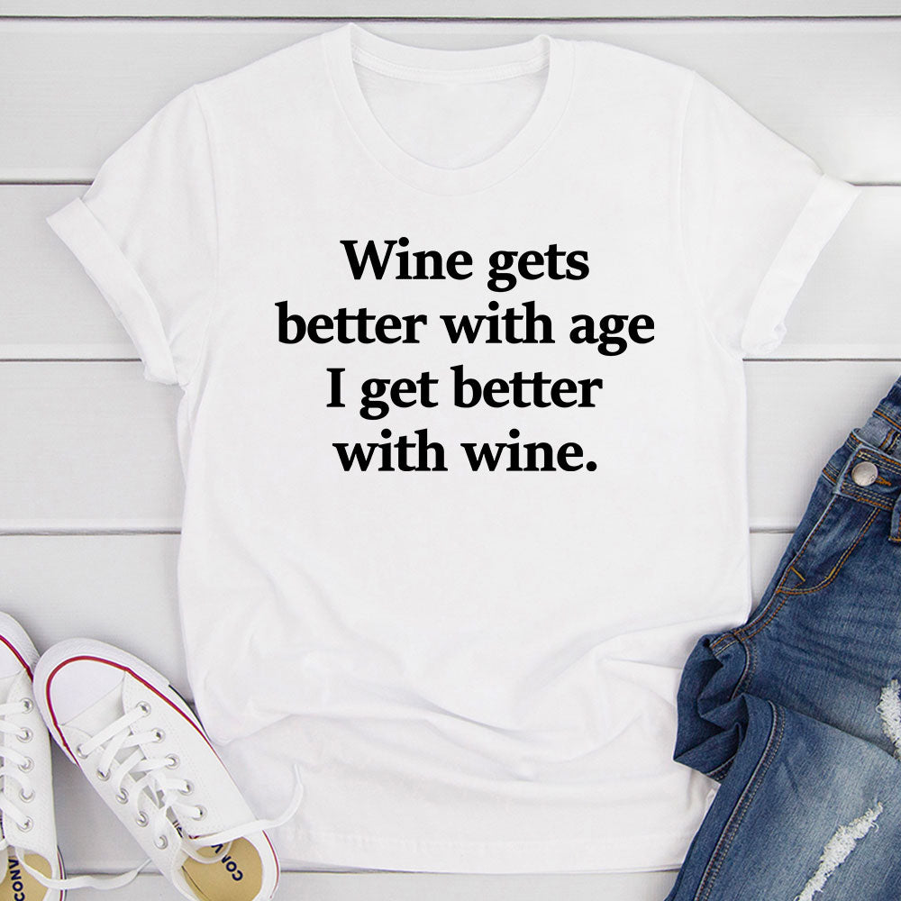 Wine Gets Better With Age I Get Better With Wine T-Shirt shopmerchmallow Wine Gets Better With Age I Get Better With Wine T-Shirt