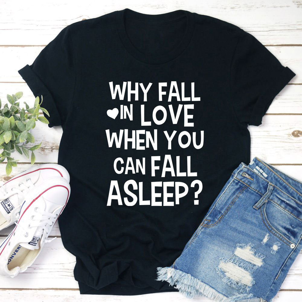 With Fall In Love When You Can Fall Asleep T-Shirt shopmerchmallow With Fall In Love When You Can Fall Asleep T-Shirt