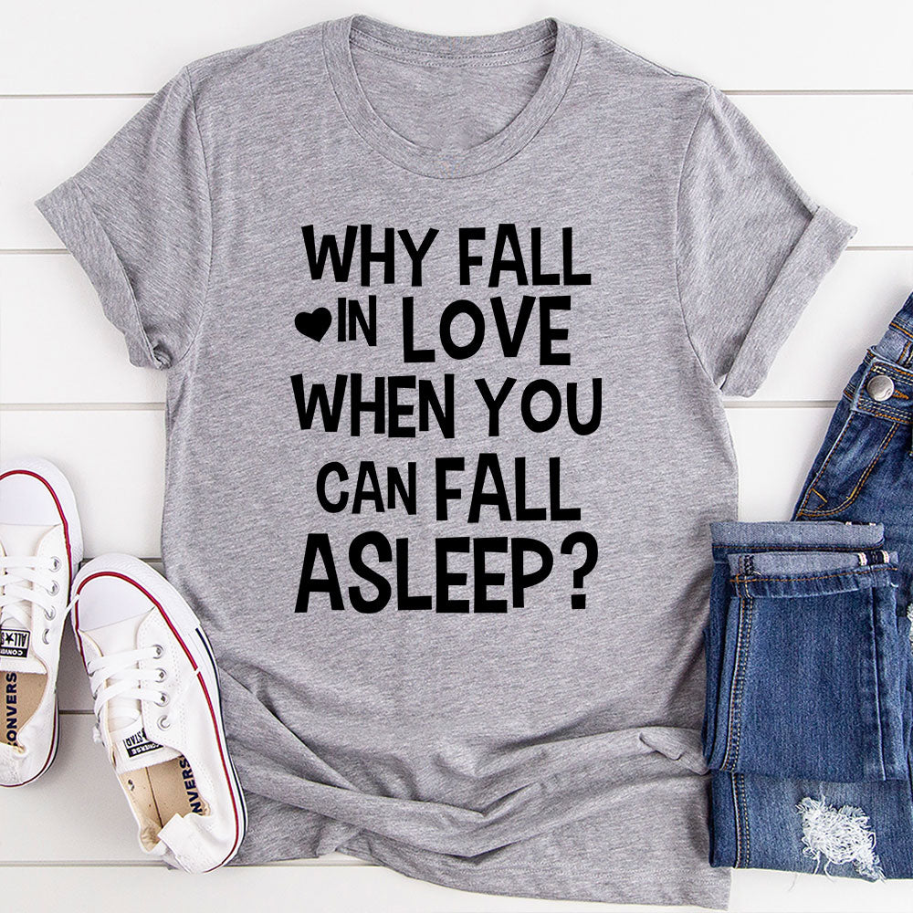 With Fall In Love When You Can Fall Asleep T-Shirt shopmerchmallow With Fall In Love When You Can Fall Asleep T-Shirt