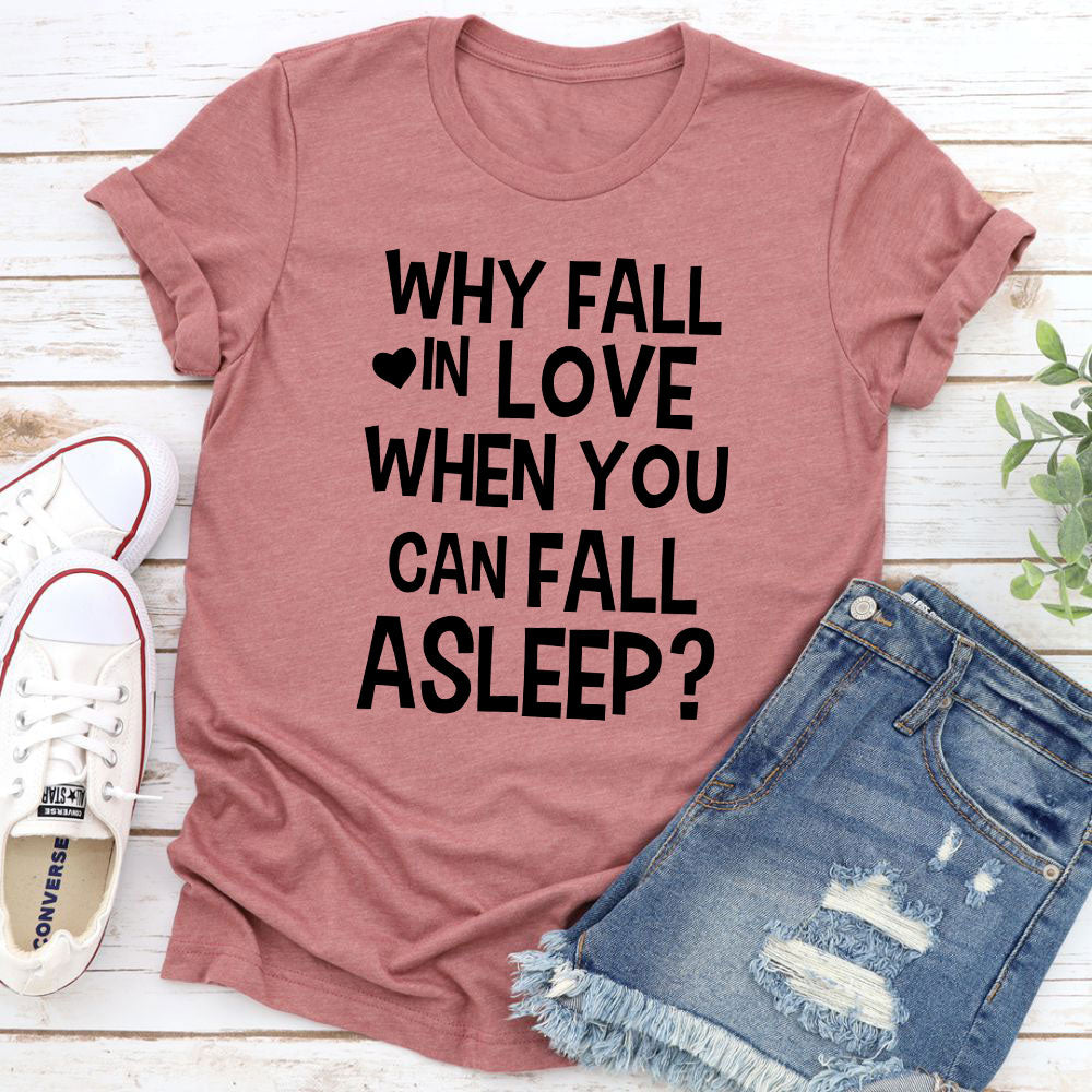 With Fall In Love When You Can Fall Asleep T-Shirt shopmerchmallow With Fall In Love When You Can Fall Asleep T-Shirt
