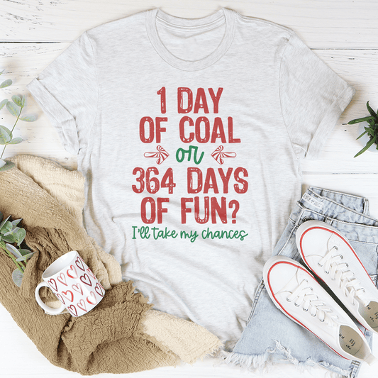 1 Day Of Coal Or 364 Days Of Fun Tee shopmerchmallow 1 Day Of Coal Or 364 Days Of Fun Tee