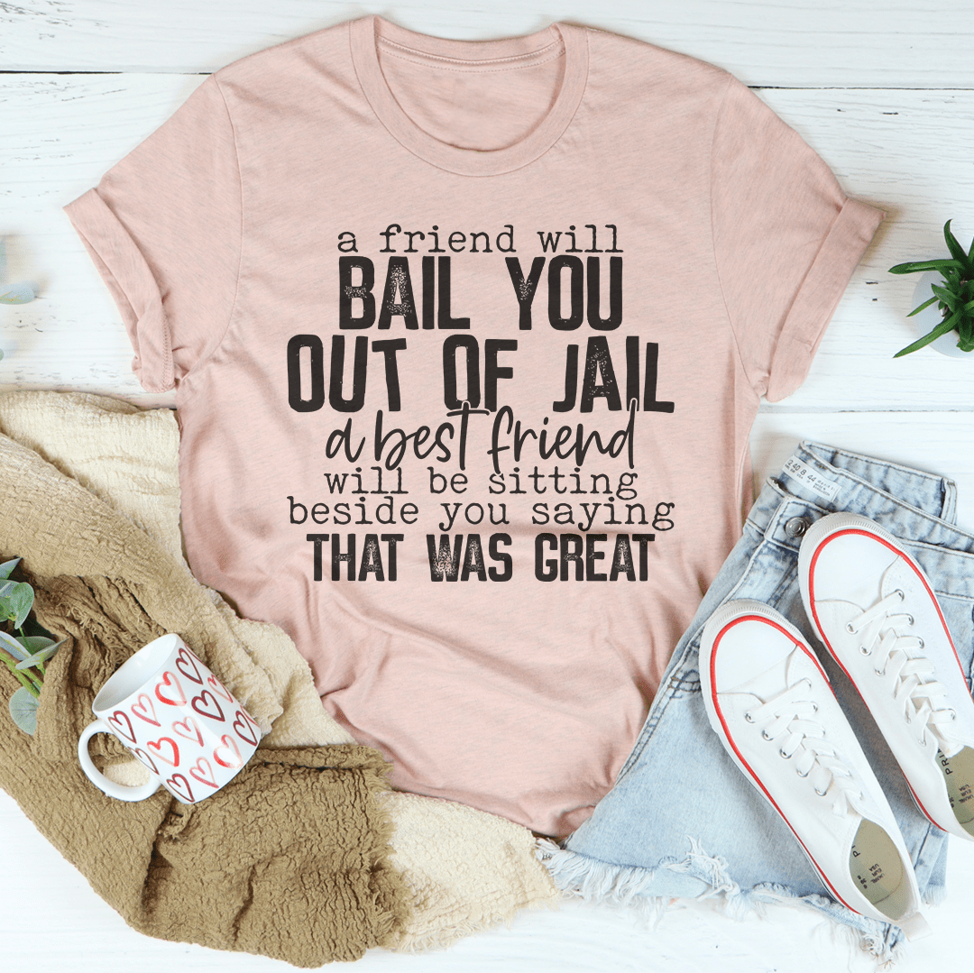 A Friend Will Bail You Out Of Jail Tee shopmerchmallow A Friend Will Bail You Out Of Jail Tee