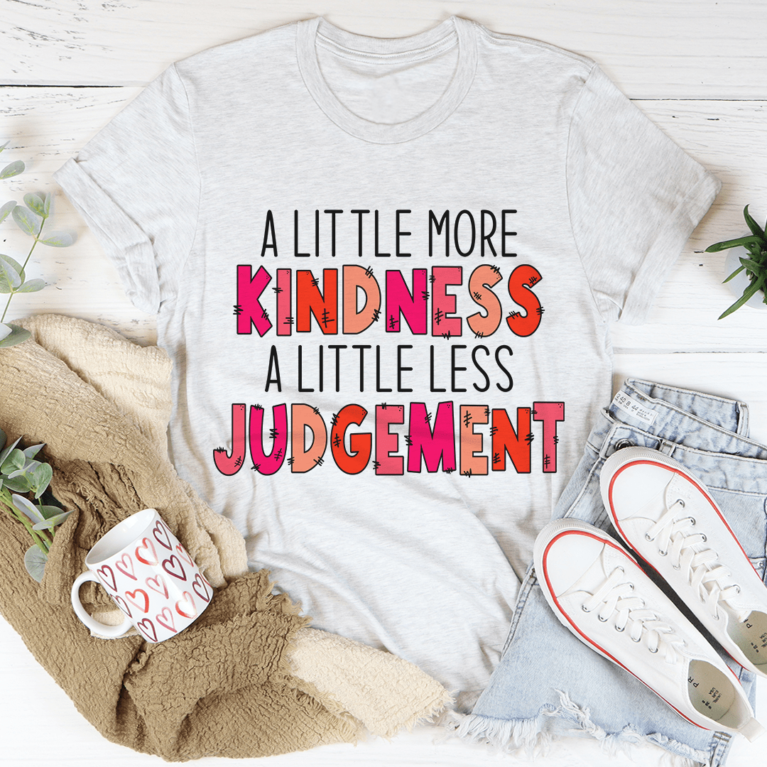 A Little More Kindness A Little Less Judgement Tee shopmerchmallow A Little More Kindness A Little Less Judgement Tee