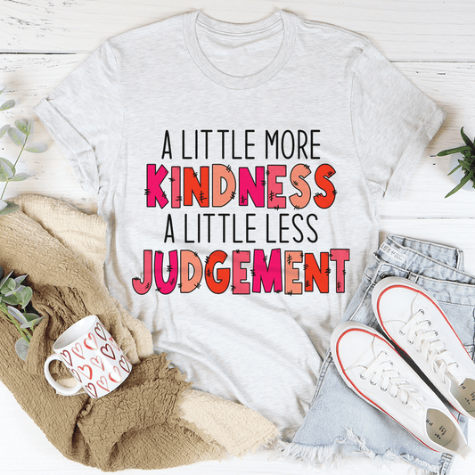 A Little More Kindness A Little Less Judgement Tee shopmerchmallow A Little More Kindness A Little Less Judgement Tee