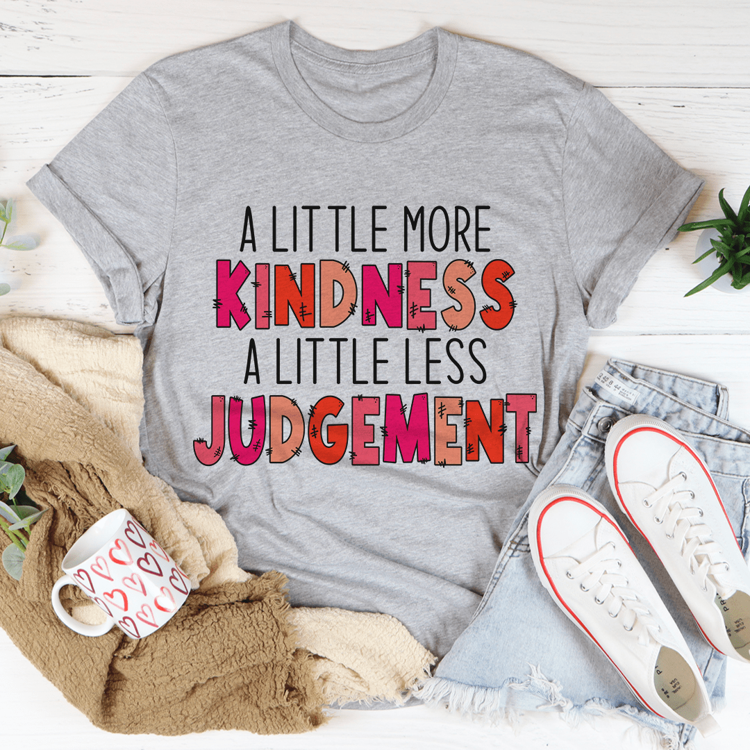 A Little More Kindness A Little Less Judgement Tee shopmerchmallow A Little More Kindness A Little Less Judgement Tee