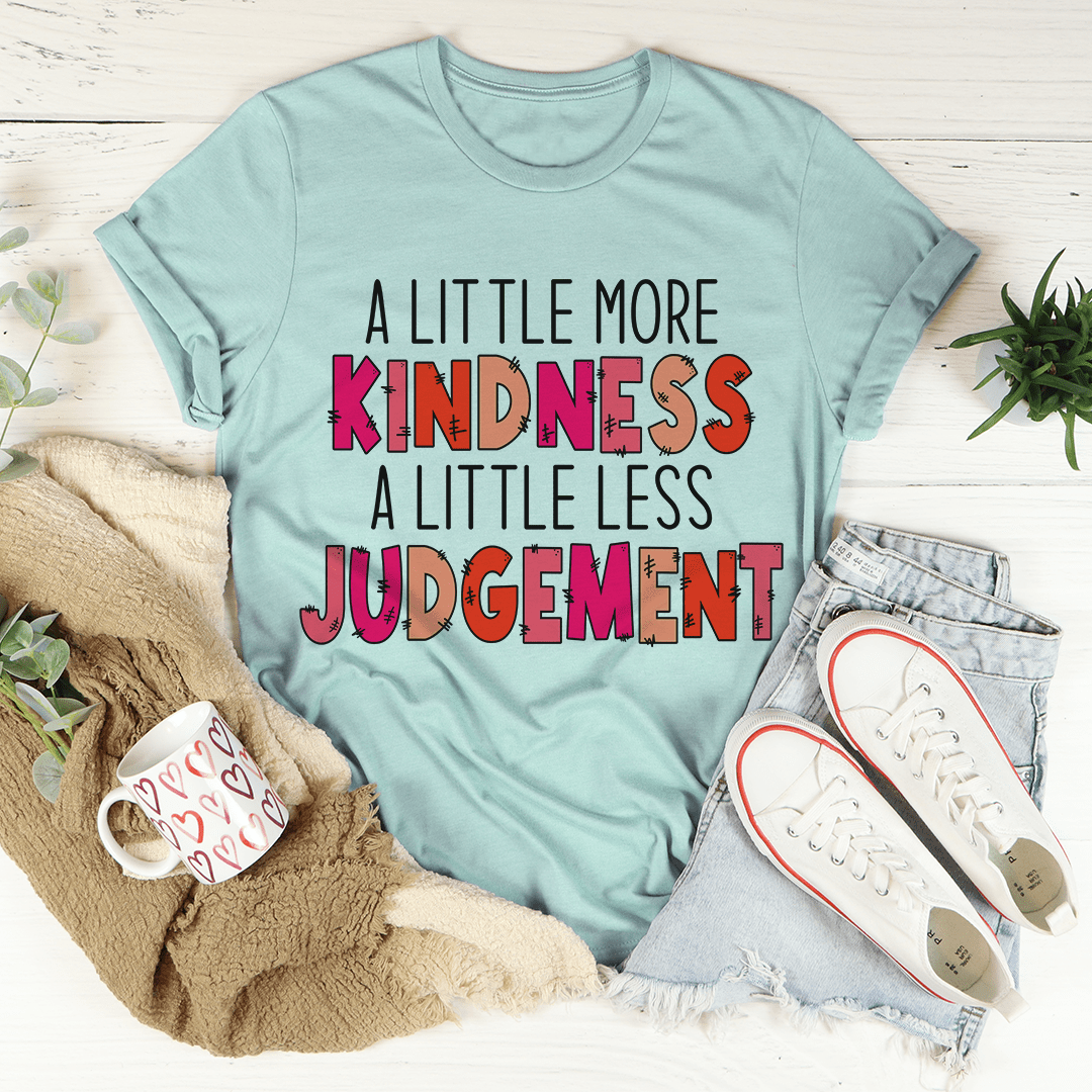 A Little More Kindness A Little Less Judgement Tee shopmerchmallow A Little More Kindness A Little Less Judgement Tee