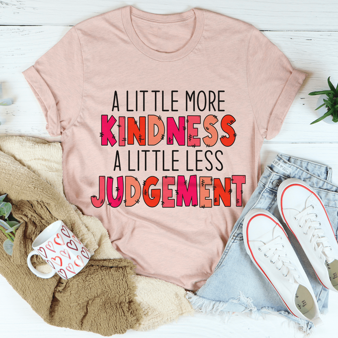 A Little More Kindness A Little Less Judgement Tee shopmerchmallow A Little More Kindness A Little Less Judgement Tee