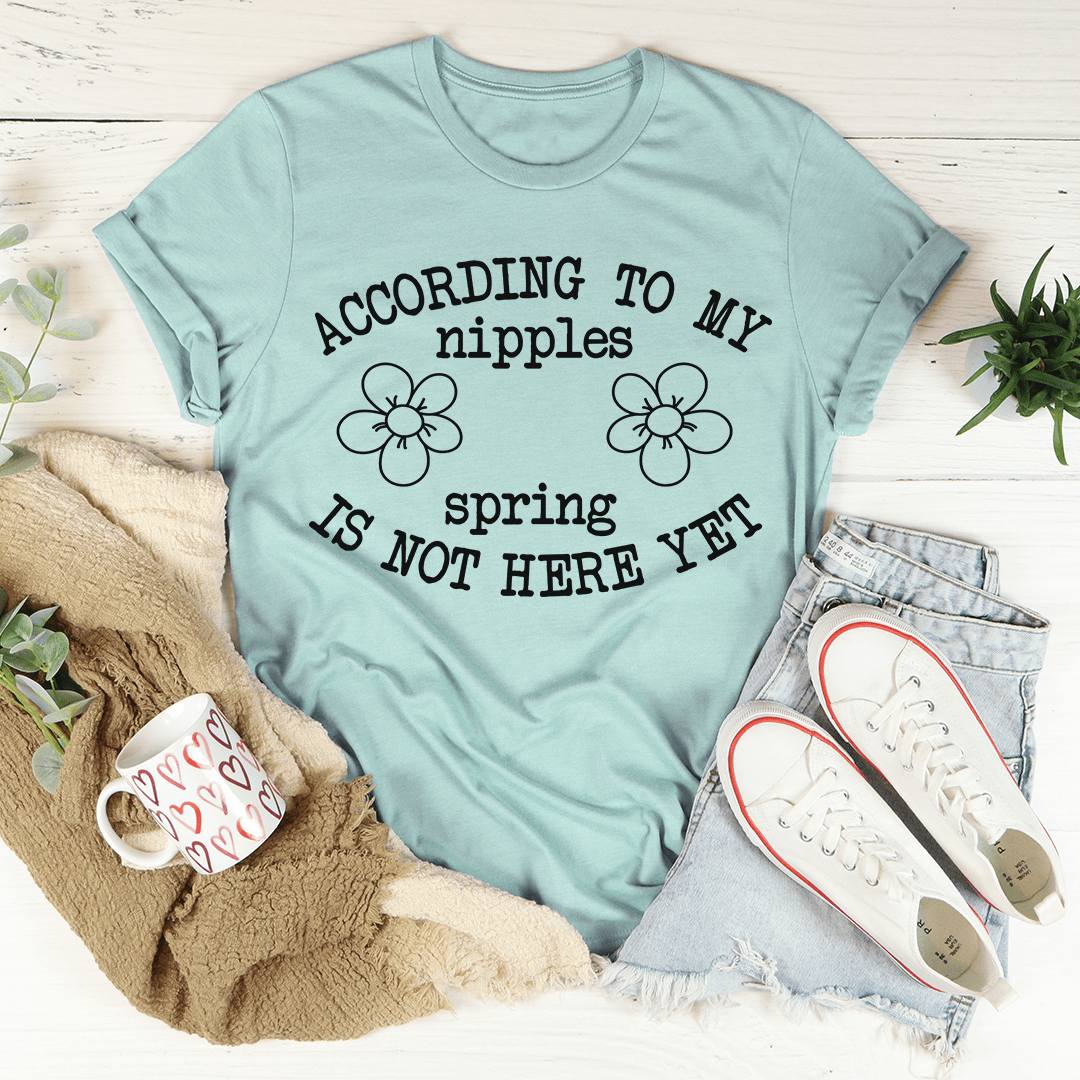 According To My Nipples Spring Is Not Here Yet Tee shopmerchmallow According To My Nipples Spring Is Not Here Yet Tee