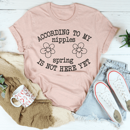 According To My Nipples Spring Is Not Here Yet Tee shopmerchmallow According To My Nipples Spring Is Not Here Yet Tee