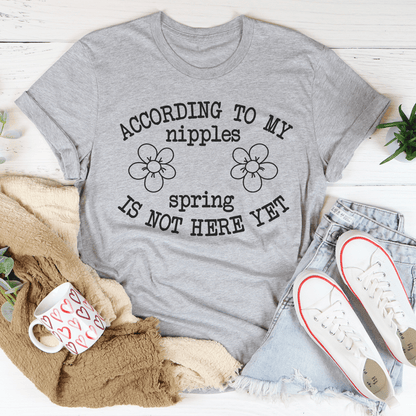 According To My Nipples Spring Is Not Here Yet Tee shopmerchmallow According To My Nipples Spring Is Not Here Yet Tee