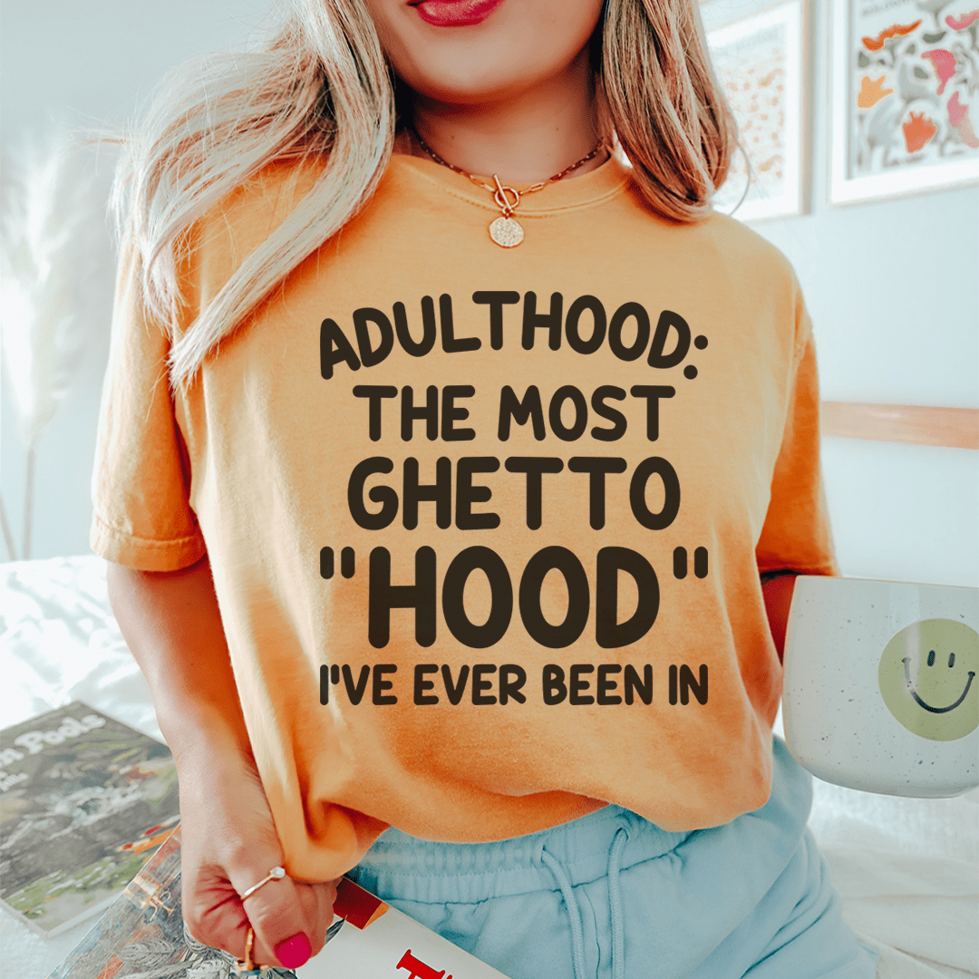 Adulthood Is The Most Ghetto Hood I've Ever Been In Tee shopmerchmallow Adulthood Is The Most Ghetto Hood I've Ever Been In Tee