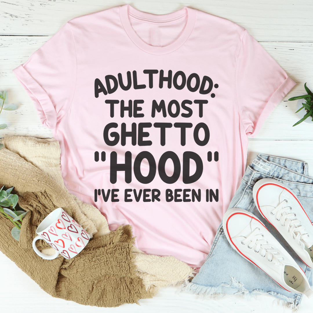Adulthood Is The Most Ghetto Hood I've Ever Been In Tee shopmerchmallow Adulthood Is The Most Ghetto Hood I've Ever Been In Tee