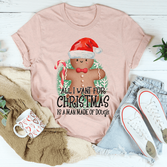 All I Want For Christmas Is A Man Made Of Dough Tee shopmerchmallow All I Want For Christmas Is A Man Made Of Dough Tee