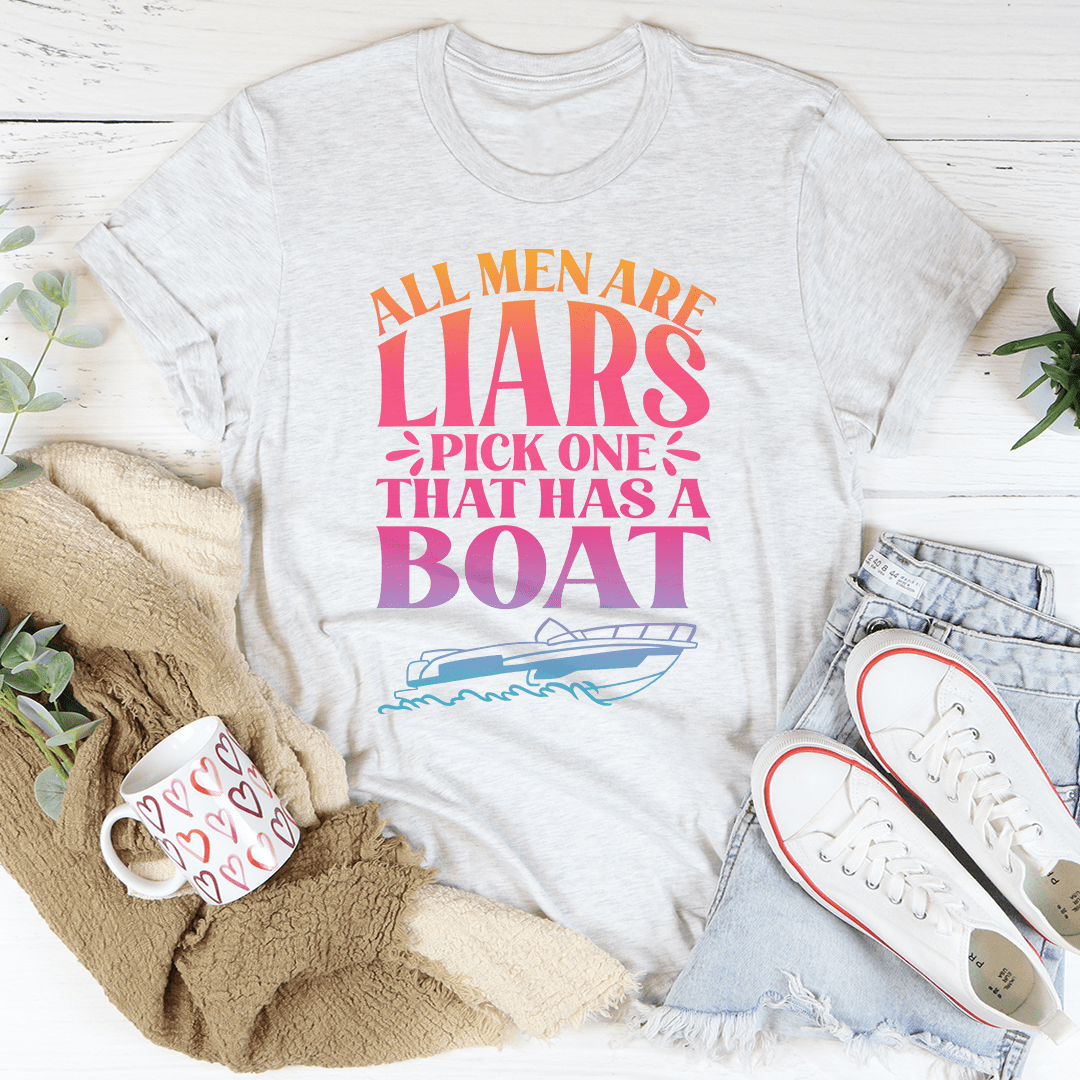 All Men Are Liars Pick One That Has A Boat Tee shopmerchmallow All Men Are Liars Pick One That Has A Boat Tee