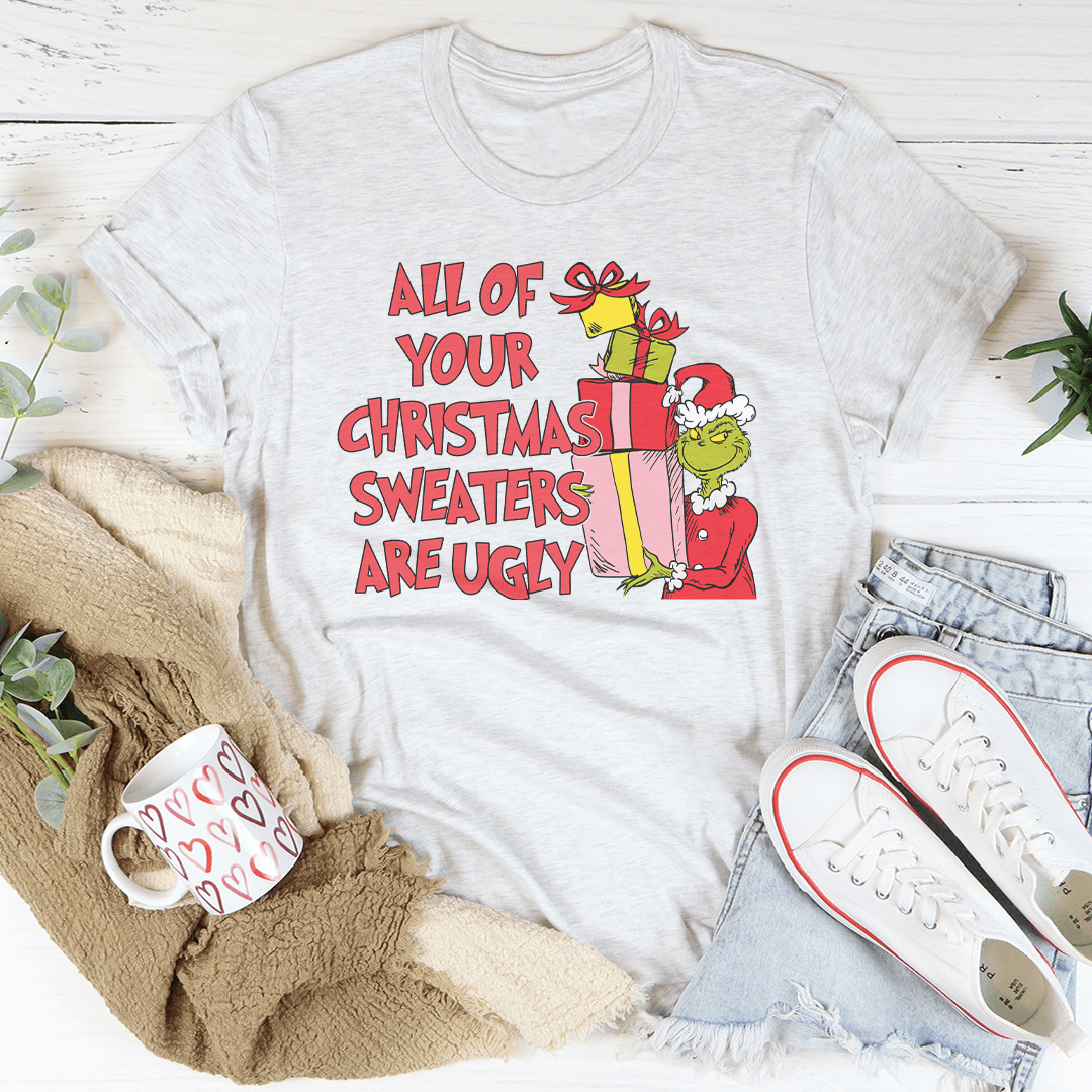 All Of Your Christmas Sweaters Are Ugly Tee shopmerchmallow All Of Your Christmas Sweaters Are Ugly Tee