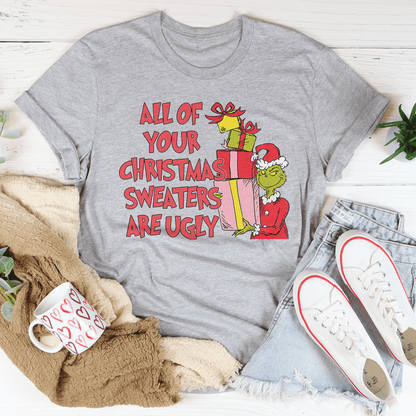 All Of Your Christmas Sweaters Are Ugly Tee shopmerchmallow All Of Your Christmas Sweaters Are Ugly Tee