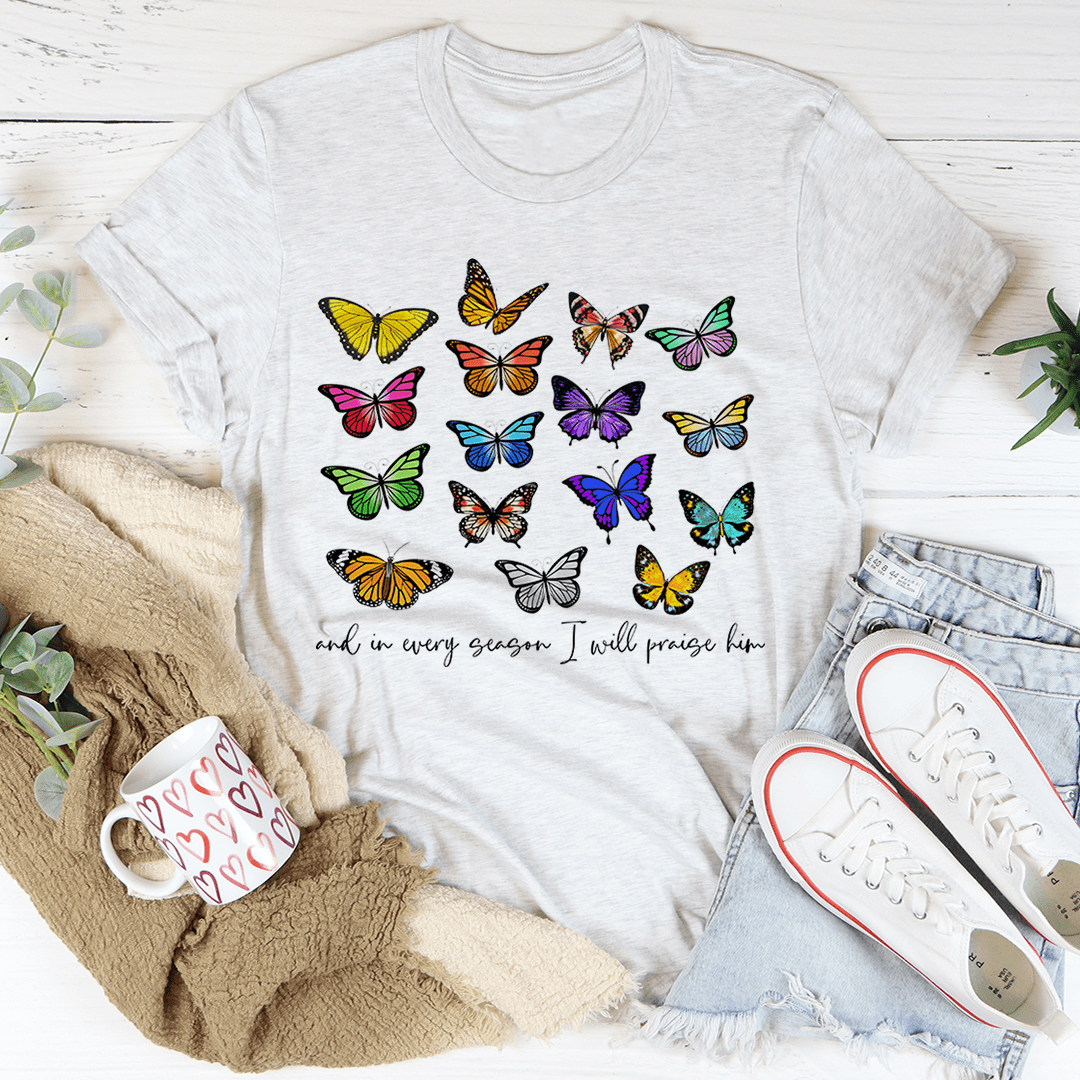 And In Every Season I Will Praise Him Butterflies Tee shopmerchmallow And In Every Season I Will Praise Him Butterflies Tee