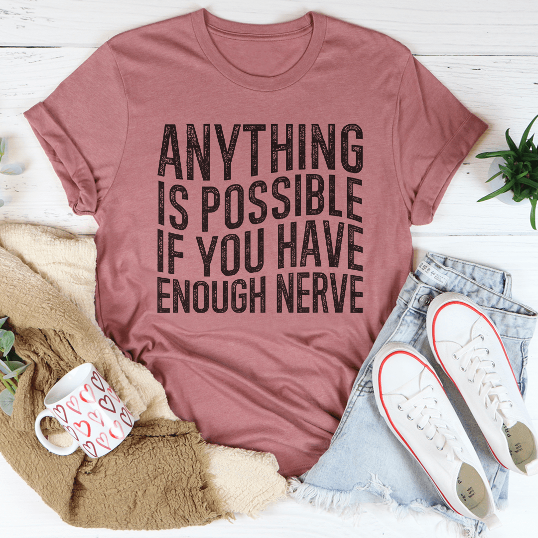 Anything Is Possible If You Have Enough Nerve Tee shopmerchmallow Anything Is Possible If You Have Enough Nerve Tee