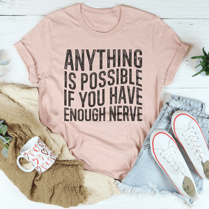Anything Is Possible If You Have Enough Nerve Tee shopmerchmallow Anything Is Possible If You Have Enough Nerve Tee