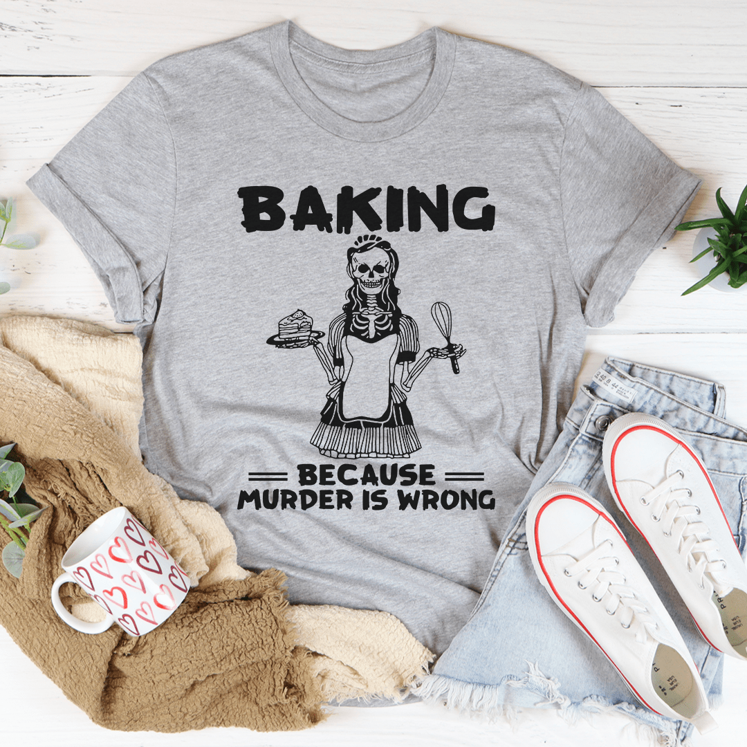 Baking Because Murder Is Wrong Tee shopmerchmallow Baking Because Murder Is Wrong Tee
