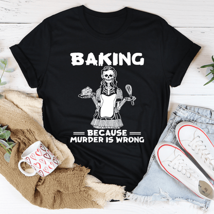 Baking Because Murder Is Wrong Tee shopmerchmallow Baking Because Murder Is Wrong Tee
