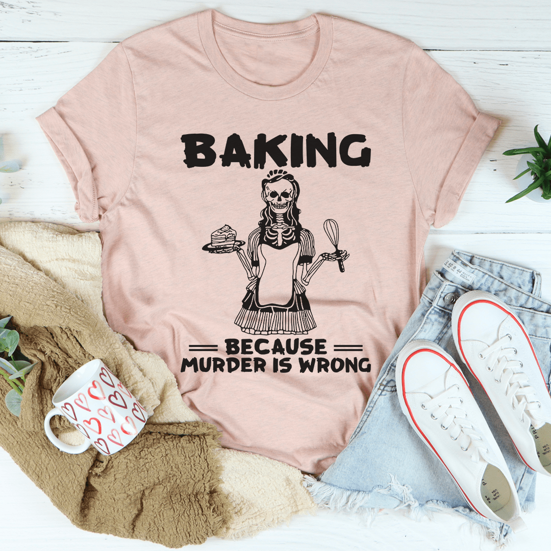 Baking Because Murder Is Wrong Tee shopmerchmallow Baking Because Murder Is Wrong Tee
