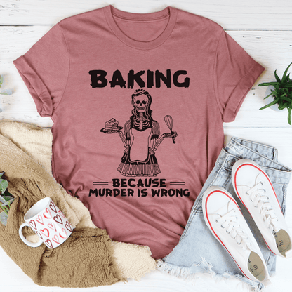Baking Because Murder Is Wrong Tee shopmerchmallow Baking Because Murder Is Wrong Tee