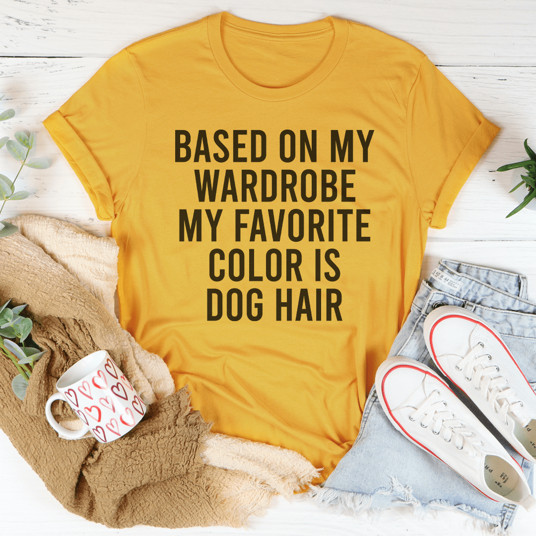 Based On My Wardrobe My Favorite Color Is Dog Hair Tee shopmerchmallow Based On My Wardrobe My Favorite Color Is Dog Hair Tee