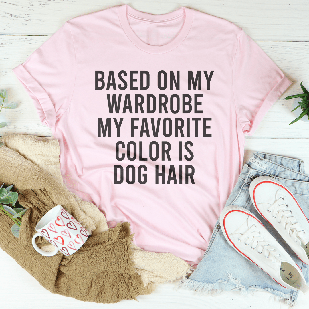 Based On My Wardrobe My Favorite Color Is Dog Hair Tee shopmerchmallow Based On My Wardrobe My Favorite Color Is Dog Hair Tee