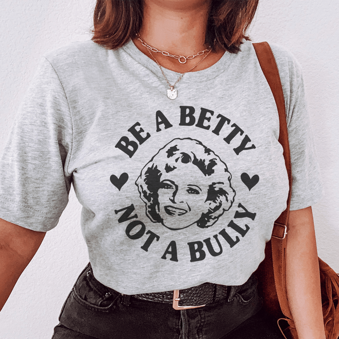 Be A Betty Not A Bully Tee shopmerchmallow Be A Betty Not A Bully Tee