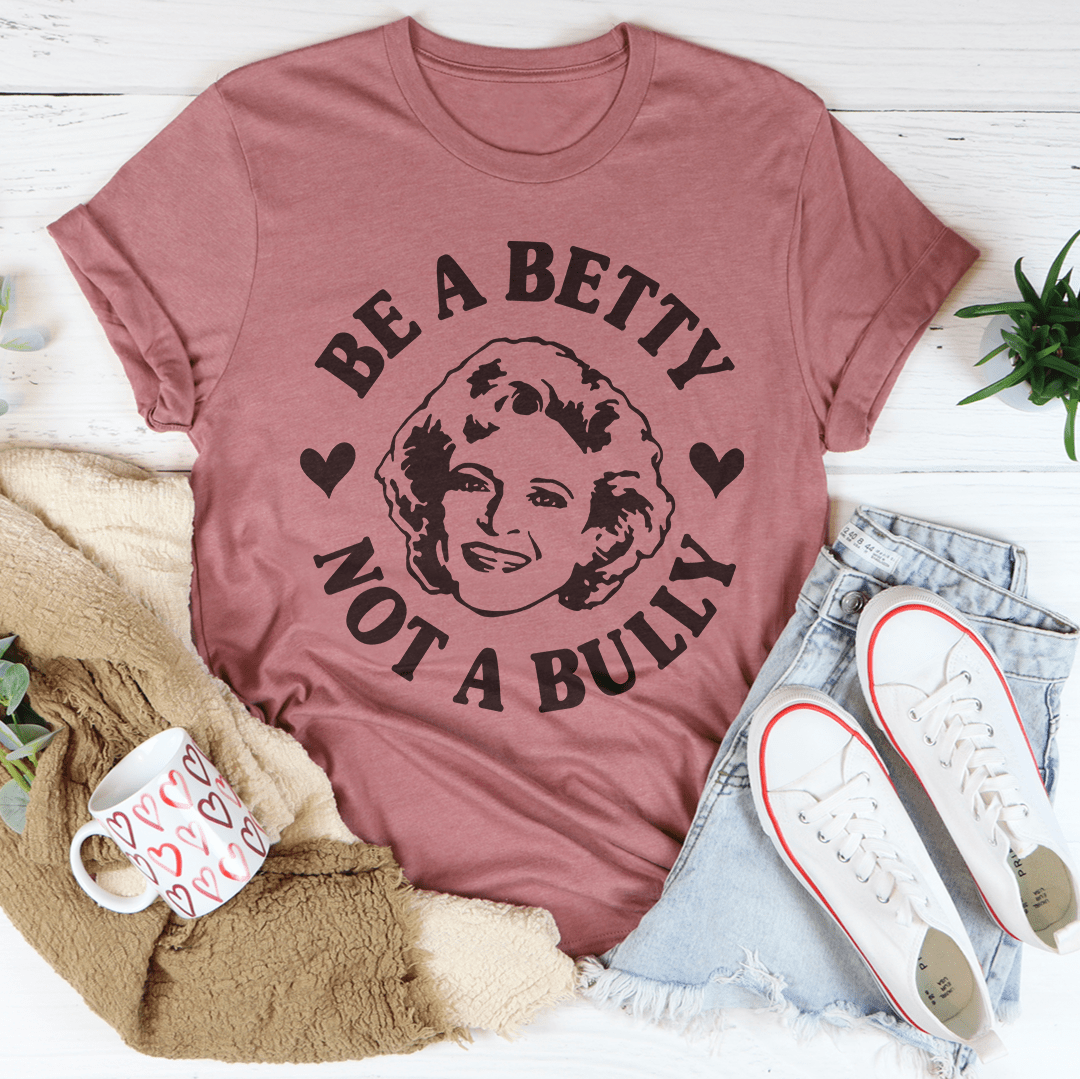 Be A Betty Not A Bully Tee shopmerchmallow Be A Betty Not A Bully Tee