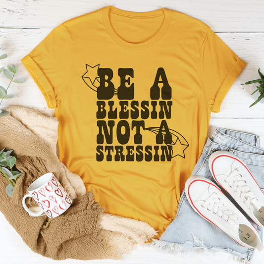 Be A Blessin' Not A Stressin Tee shopmerchmallow Be A Blessin' Not A Stressin Tee
