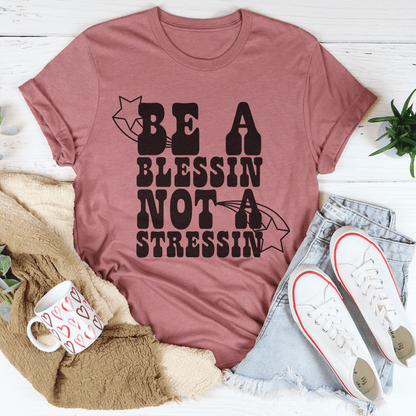 Be A Blessin' Not A Stressin Tee shopmerchmallow Be A Blessin' Not A Stressin Tee