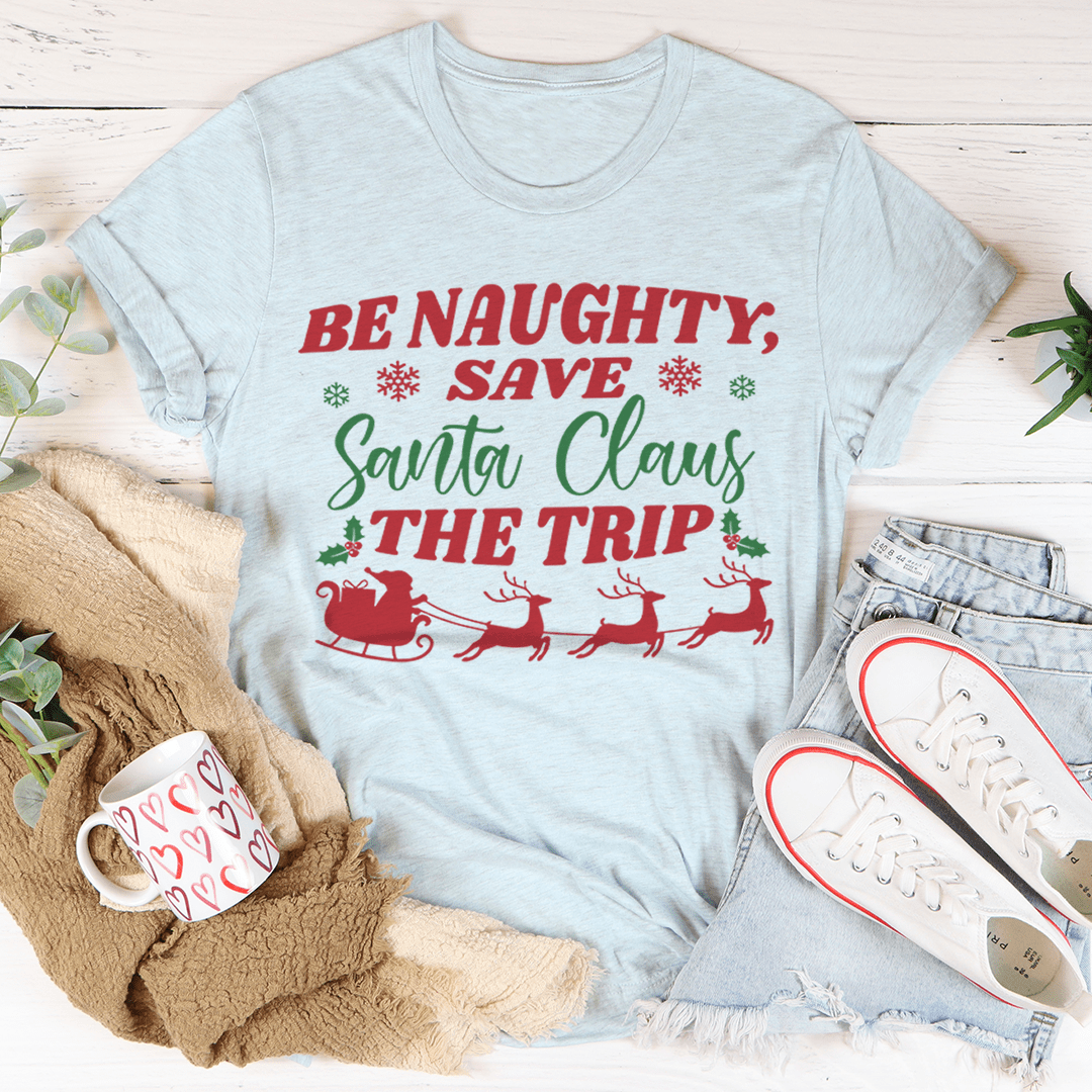 Be Naughty Save Santa Claus The Trip Tee shopmerchmallow Be Naughty Save Santa Claus The Trip Tee