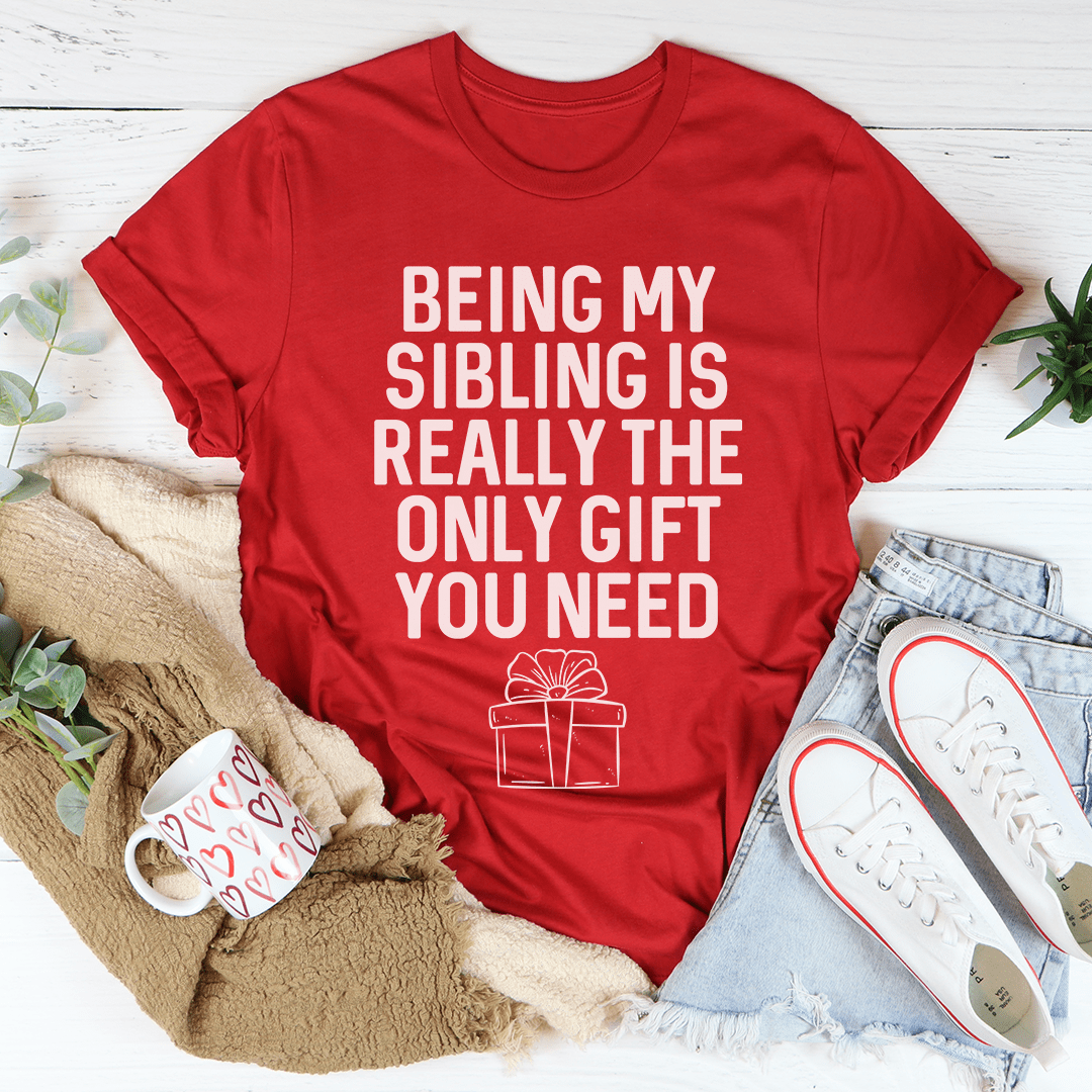 Being My Sibling Is Really The Only Gift You Need Tee shopmerchmallow Being My Sibling Is Really The Only Gift You Need Tee