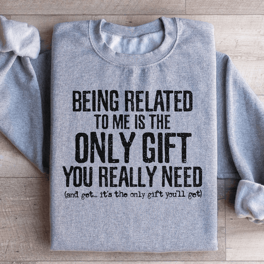 Being Related To Me Is The Only Gift You Really Need shopmerchmallow Being Related To Me Is The Only Gift You Really Need