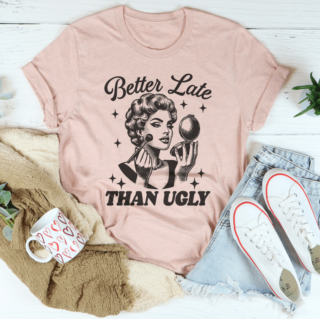 Better Late Than Ugly Tee shopmerchmallow Better Late Than Ugly Tee