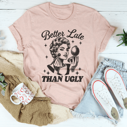 Better Late Than Ugly Tee shopmerchmallow Better Late Than Ugly Tee