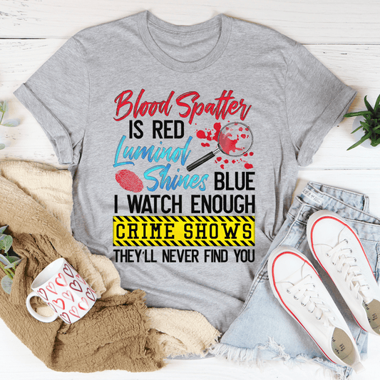 Blood Spatter Is Red Luminol Shines Are Blue Tee shopmerchmallow Blood Spatter Is Red Luminol Shines Are Blue Tee