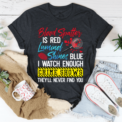 Blood Spatter Is Red Luminol Shines Are Blue Tee shopmerchmallow Blood Spatter Is Red Luminol Shines Are Blue Tee
