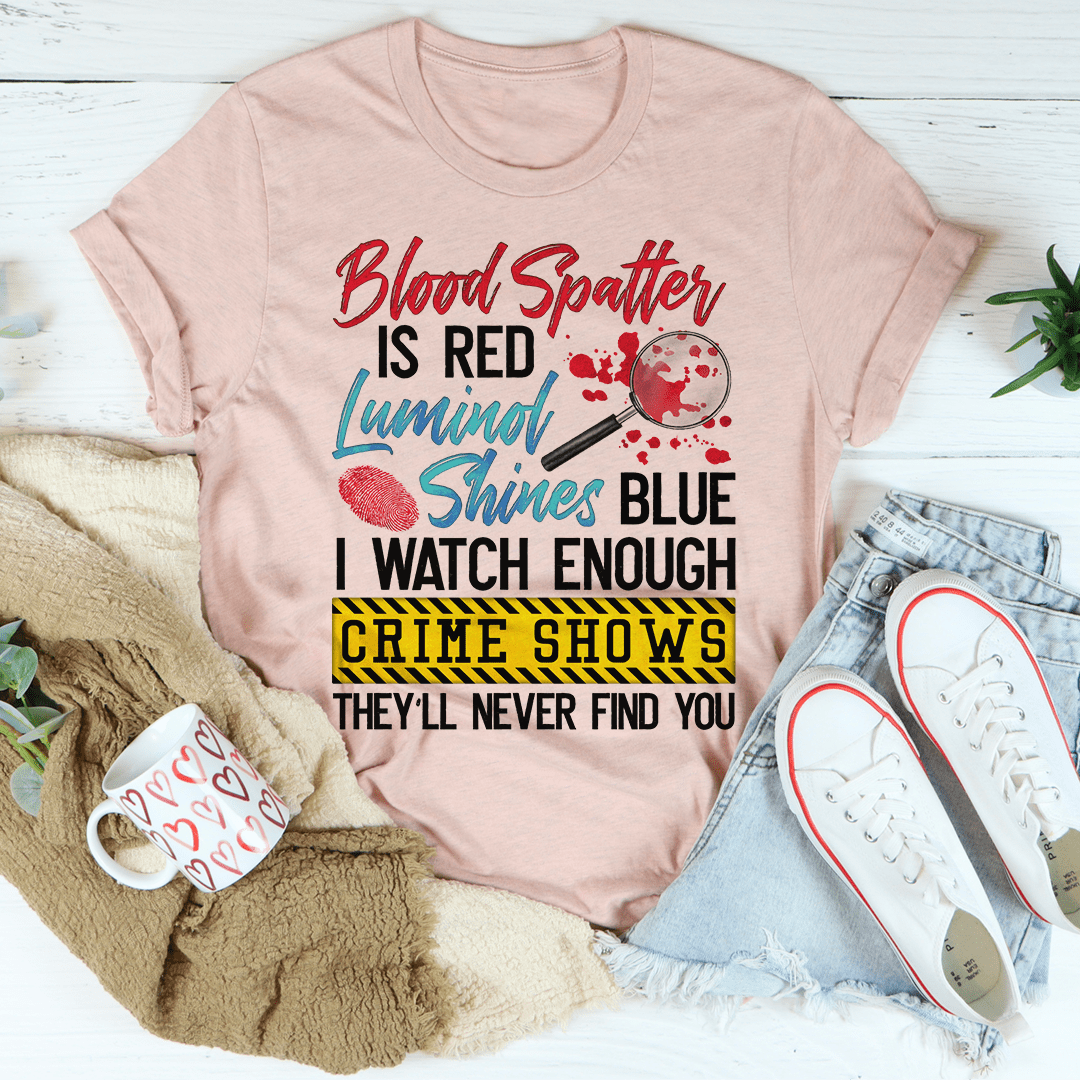 Blood Spatter Is Red Luminol Shines Are Blue Tee shopmerchmallow Blood Spatter Is Red Luminol Shines Are Blue Tee