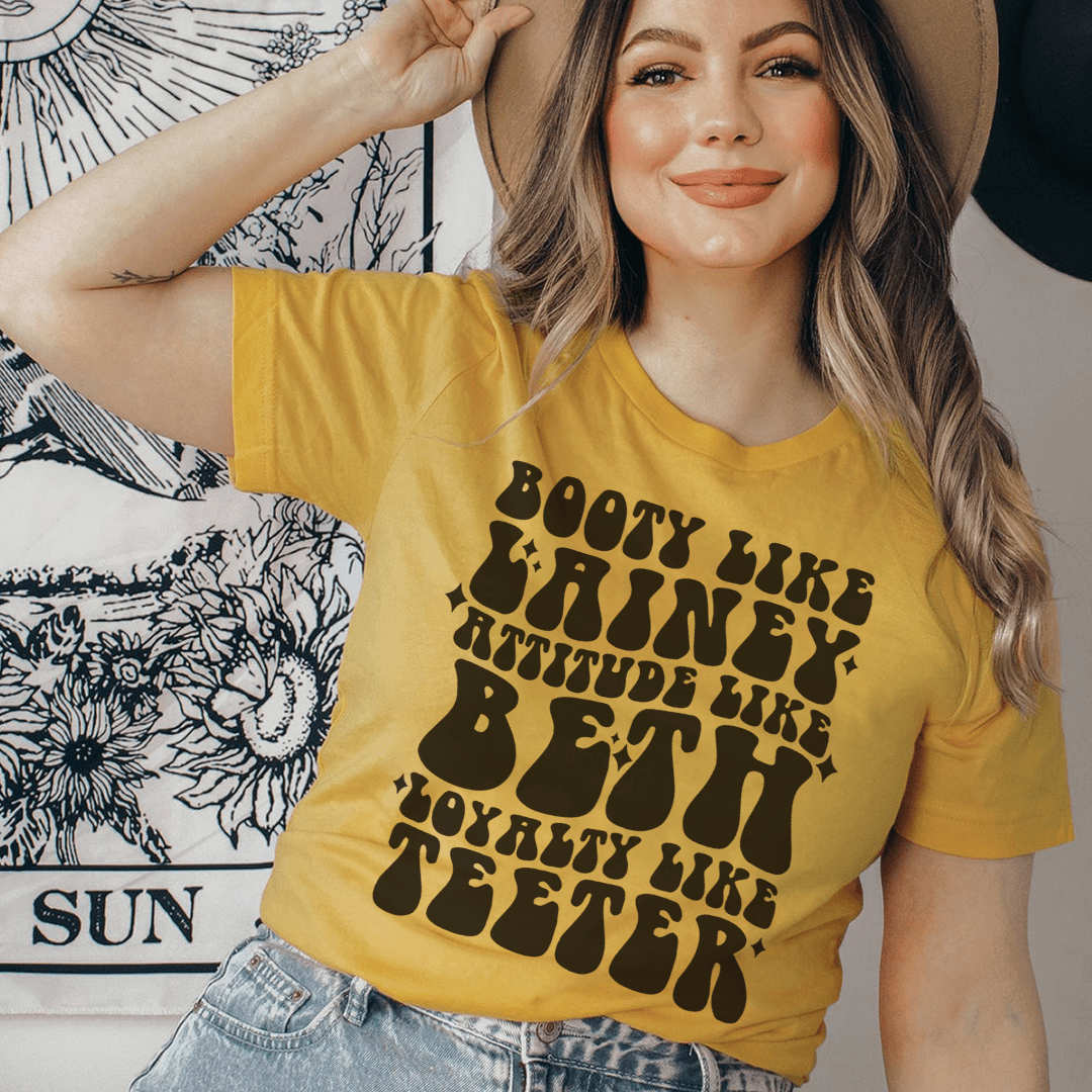 Booty Like Lainey Attitude Like Beth Loyalty Like Teeter Tee shopmerchmallow Booty Like Lainey Attitude Like Beth Loyalty Like Teeter Tee
