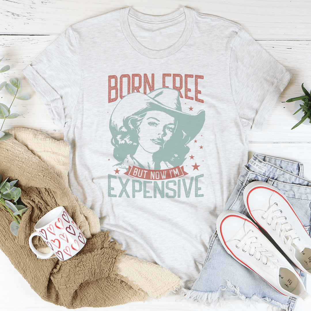 Born Free But Now I'm Expensive Tee shopmerchmallow Born Free But Now I'm Expensive Tee