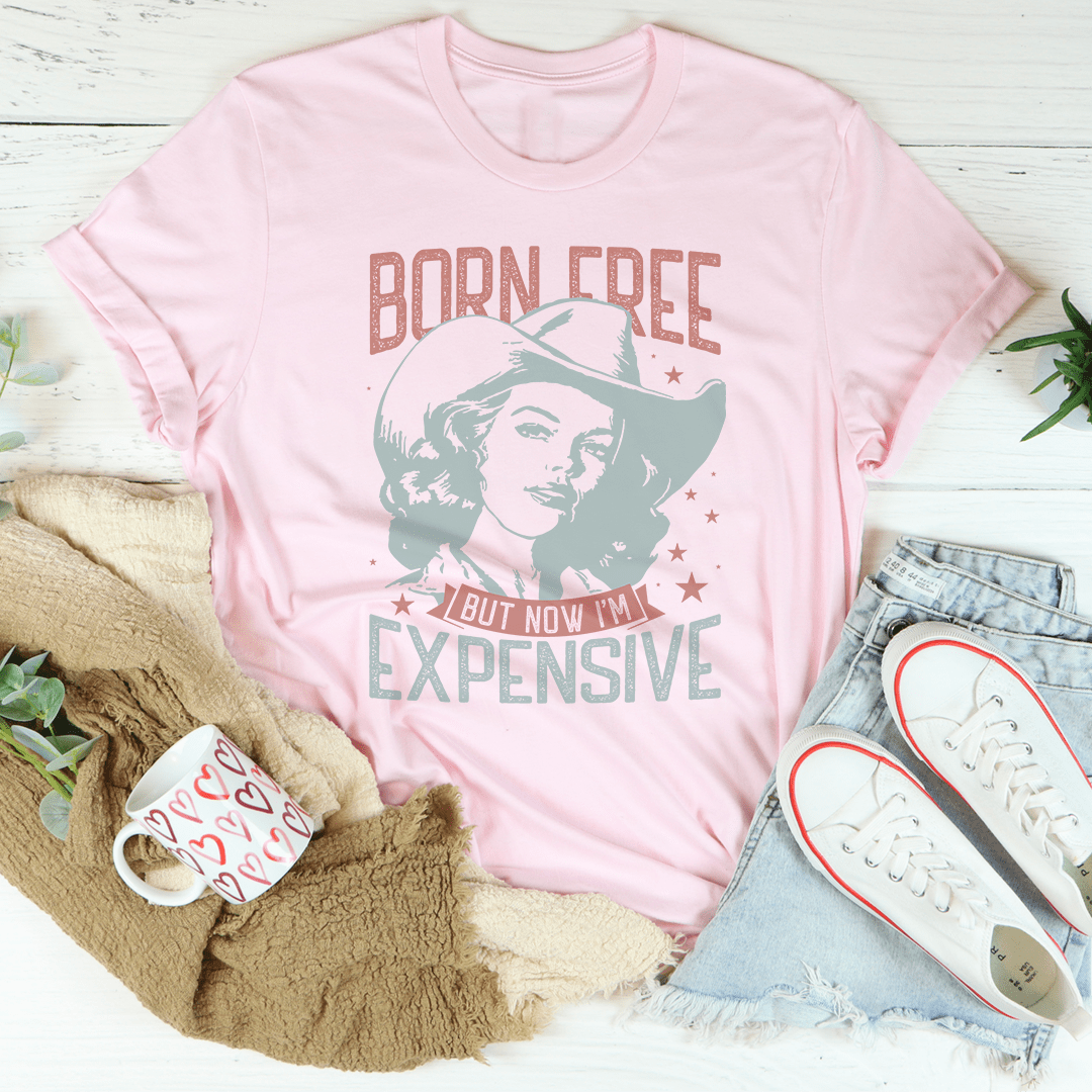 Born Free But Now I'm Expensive Tee shopmerchmallow Born Free But Now I'm Expensive Tee