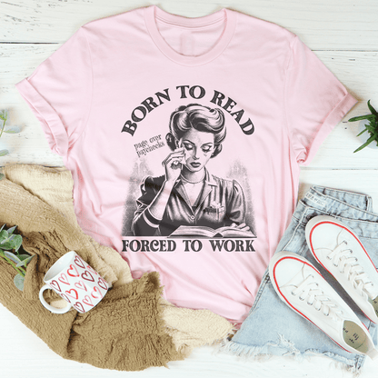 Born To Read Page Over Paychecks Forced To Work Tee