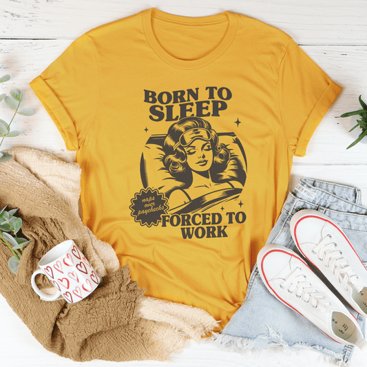 Born To Sleep Forced To Work Tee