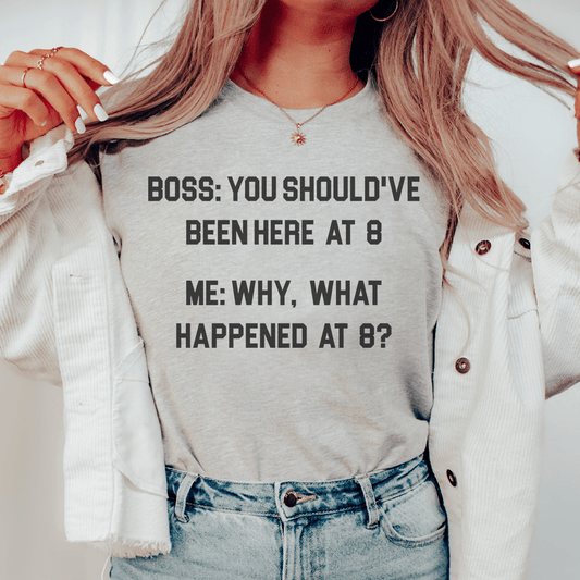 Boss You Should've Been Here At 8 Tee shopmerchmallow Boss You Should've Been Here At 8 Tee