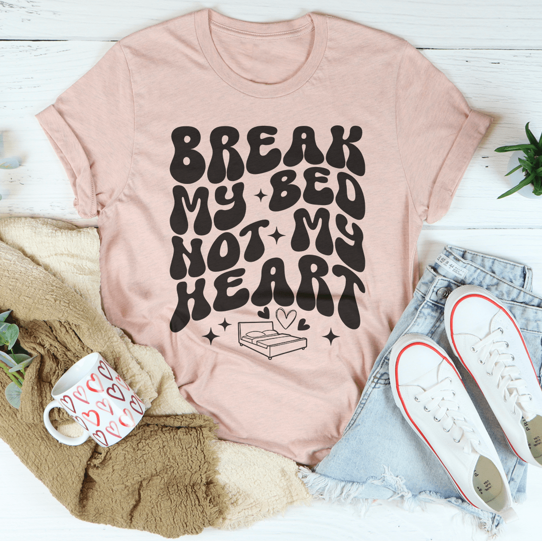 Break My Bed Not My Heart Tee shopmerchmallow Break My Bed Not My Heart Tee