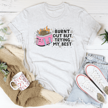 Burnt Out But Trying My Best Tee